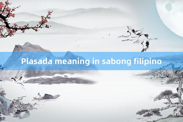 Plasada meaning in sabong filipino