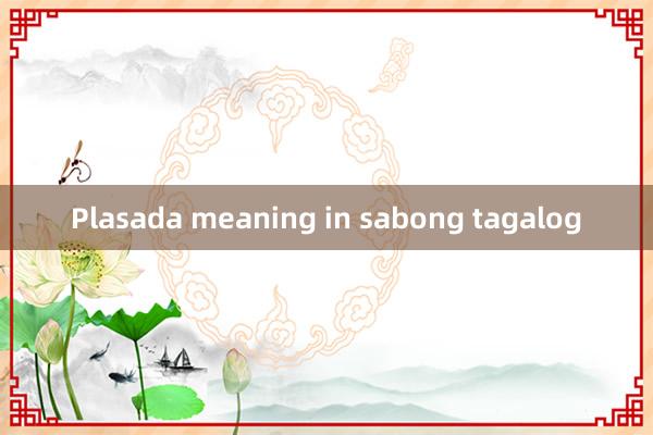 Plasada meaning in sabong tagalog