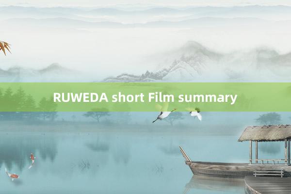 RUWEDA short Film summary