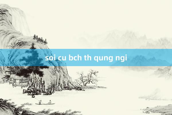 soi cu bch th qung ngi