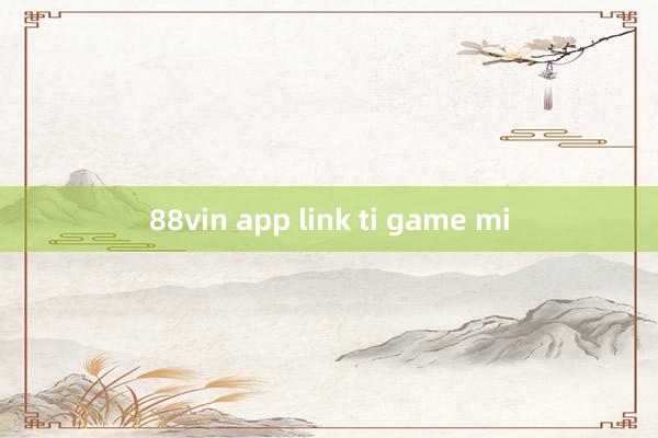 88vin app link ti game mi