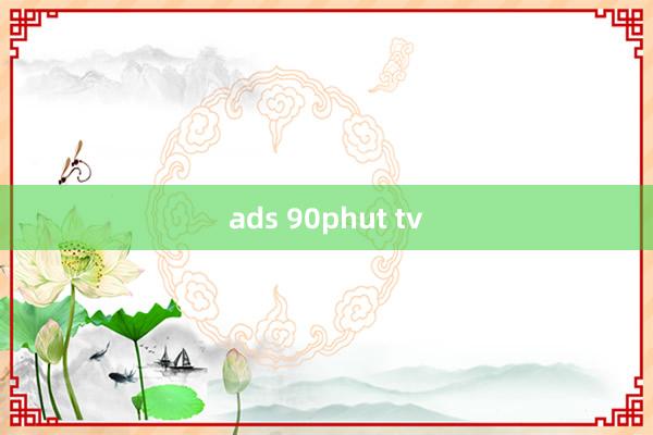 ads 90phut tv