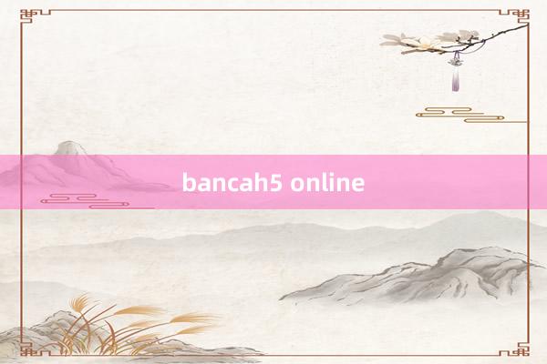 bancah5 online