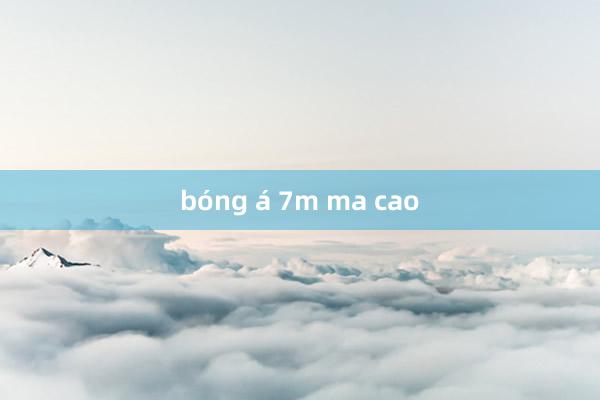 bóng á 7m ma cao