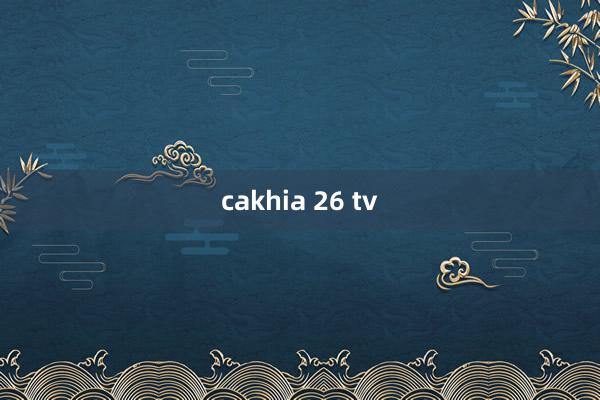 cakhia 26 tv