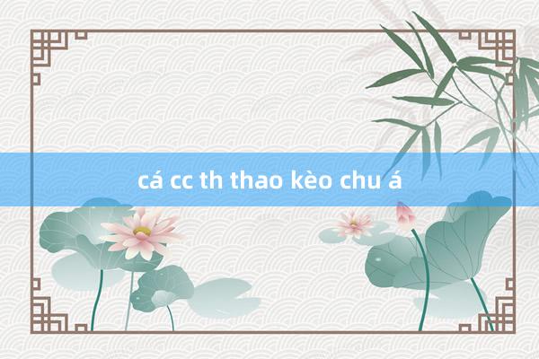 cá cc th thao kèo chu á