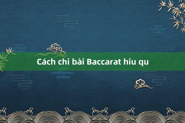 Cách chi bài Baccarat hiu qu