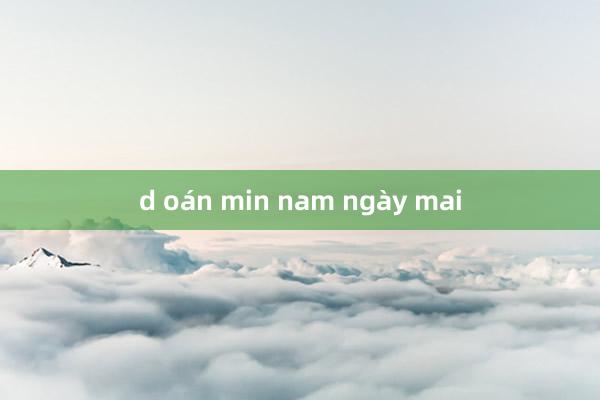 d oán min nam ngày mai