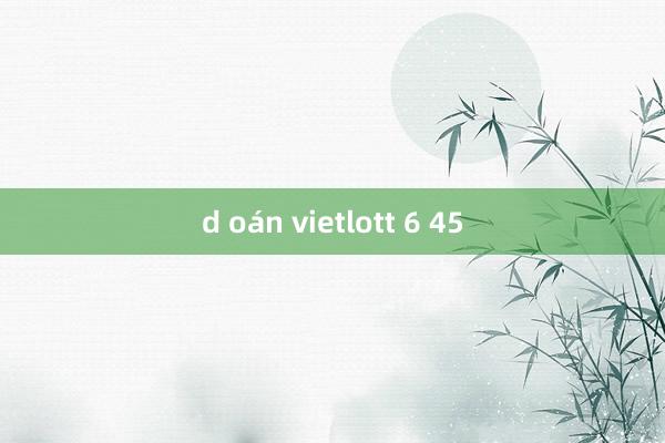 d oán vietlott 6 45