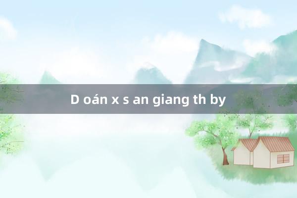 D oán x s an giang th by