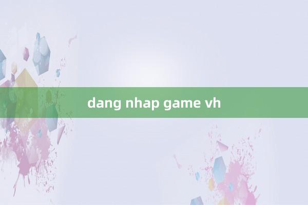 dang nhap game vh