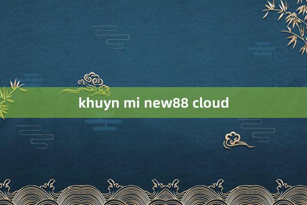 khuyn mi new88 cloud