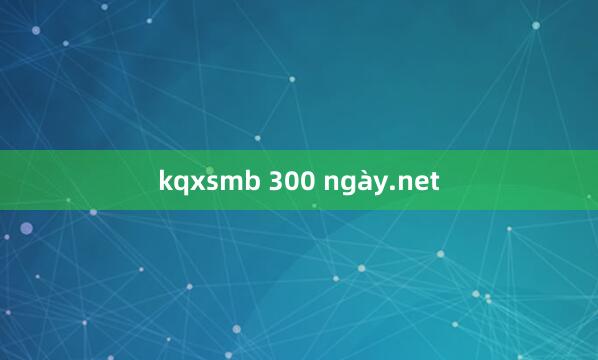 kqxsmb 300 ngày.net