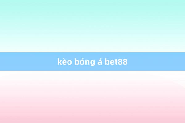 kèo bóng á bet88