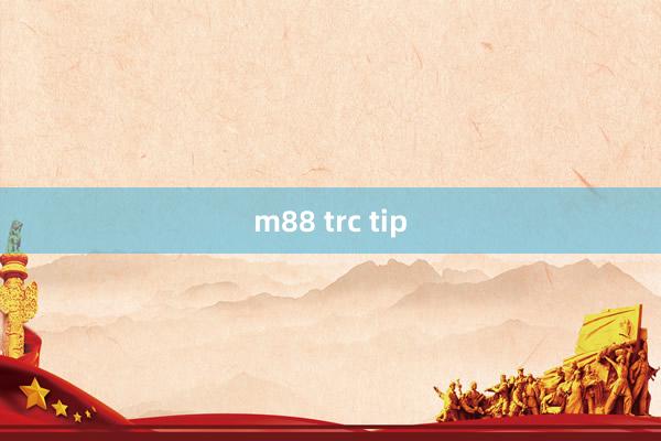 m88 trc tip