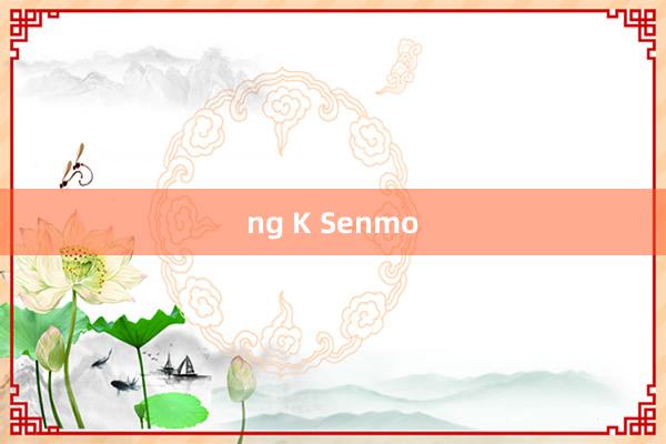 ng K Senmo