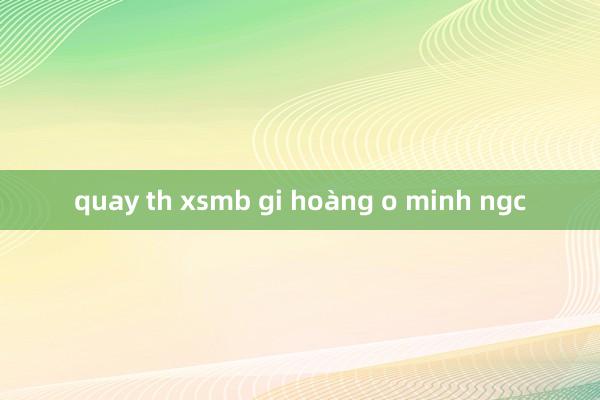 quay th xsmb gi hoàng o minh ngc