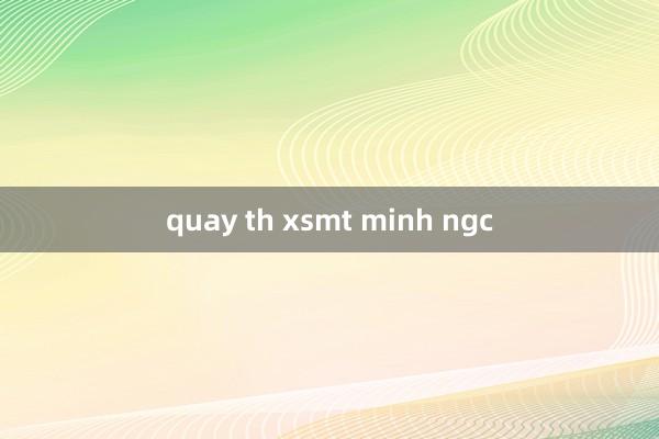 quay th xsmt minh ngc