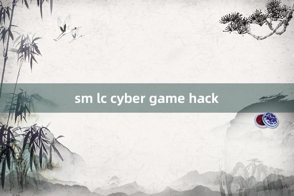 sm lc cyber game hack