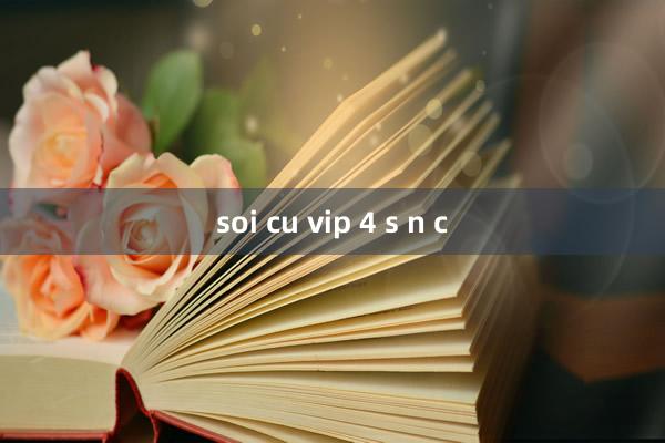 soi cu vip 4 s n c