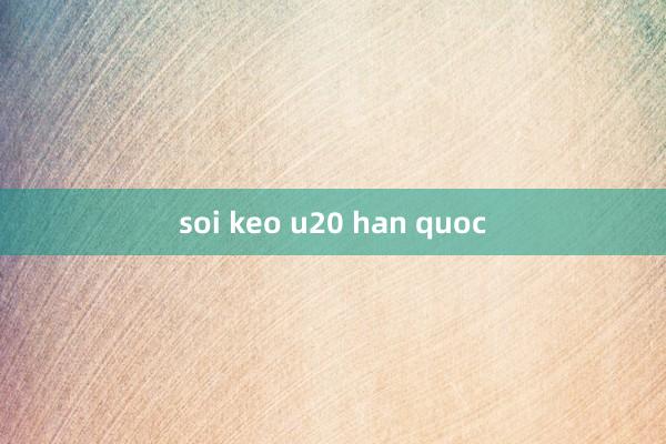 soi keo u20 han quoc