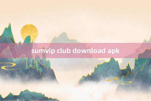 sumvip club download apk