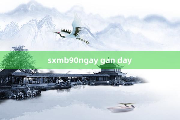 sxmb90ngay gan day