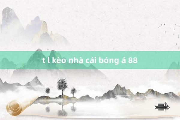 t l kèo nhà cái bóng á 88