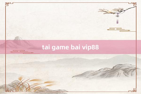 tai game bai vip88