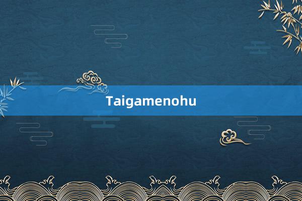 Taigamenohu