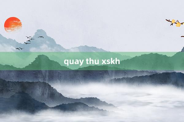 quay thu xskh