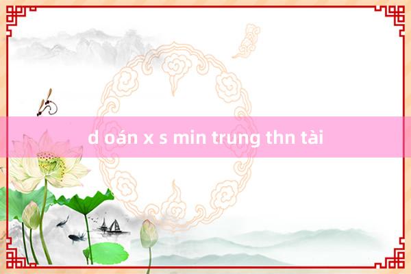 d oán x s min trung thn tài