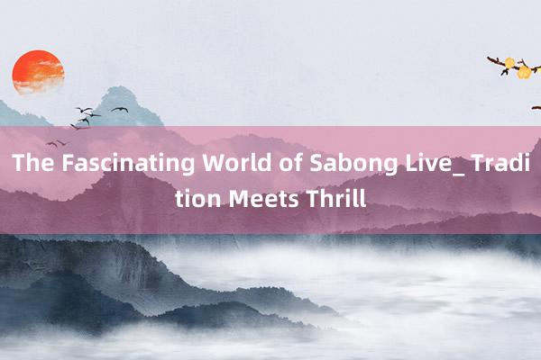 The Fascinating World of Sabong Live_ Tradition Meets Thrill