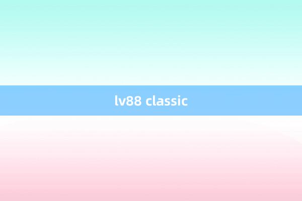 lv88 classic