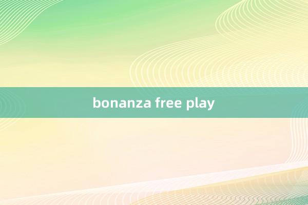 bonanza free play