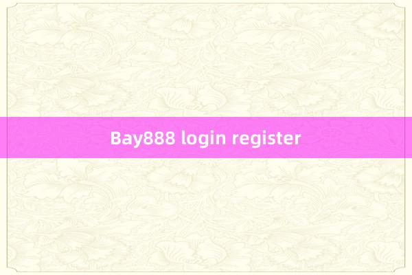 Bay888 login register