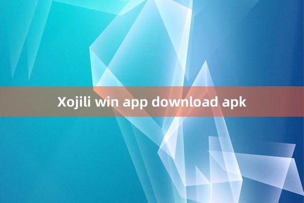 Xojili win app download apk