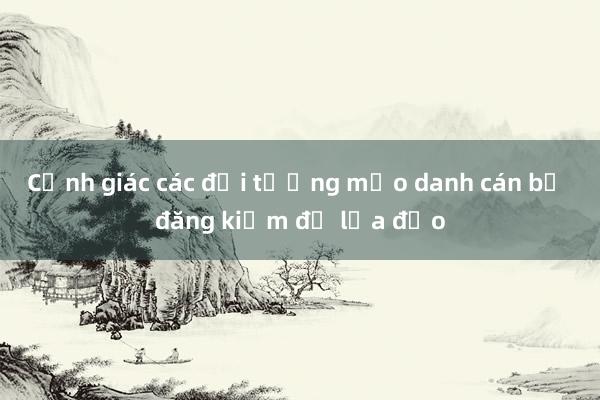 Cảnh giác các đối tượng mạo danh cán bộ đăng kiểm để lừa đảo